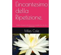 L'incantesimo della Ripetizione.: Smettere di ripetere gli stessi errori è possibile. Ecco da dove cominciare.