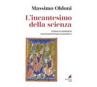 L'incantesimo della scienza. Storia di Gerbero che diventò papa Silvestro II
