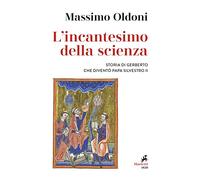 L' incantesimo della scienza. Storia di Gerbero che diventò papa Silvestro II