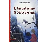 L'incantesimo di Roccabruna. Ediz. illustrata