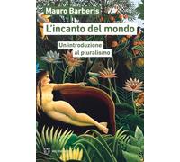 L'incanto del mondo. Un'introduzione al pluralismo