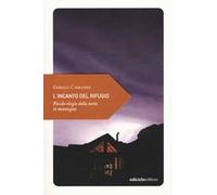 L' incanto del rifugio. Piccolo elogio della notte in montagna