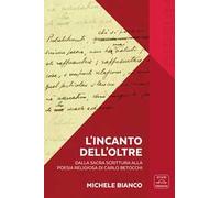 L'incanto dell’Oltre. Dalla Sacra Scrittura alla poesia religiosa di Carlo Betocchi. Con Libro in brossura: L'incanto dell'Oltre. Da «Il Frontespizio» alla nuova poesia di Carlo Betocchi