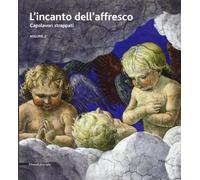 L'incanto dell'affresco. Capolavori strappati, da Pompei a Giotto da Correggio a Tiepolo. Catalogo della mostra (Ravenna, 16 febbraio-15 giugno 2014). Ediz. illustrata (Vol. 2)