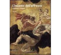 L'incanto dell'affresco. Capolavori strappati, da Pompei a Giotto da Correggio a Tiepolo. Catalogo della mostra (Ravenna, 16 febbraio-15 giugno 2014). Ediz. illustrata. Vol. 1