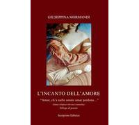 L'incanto dell'amore. «Amor, ch'a nullo amato amar perdona...» (Dante Alighieri-Divina Commedia)