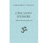 L'incanto d'essere. Riflessioni nello spirito zen