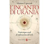 L'incanto di Urania. Venticinque secoli di esplorazione del cielo
