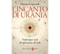 L'incanto di Urania. Venticinque secoli di esplorazione del cielo - Capacc...