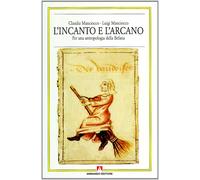 L'incanto e l'arcano. Per una antropologia della Befana - Manciocco Claudi...