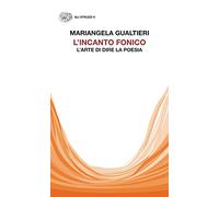 L' incanto fonico. L'arte di dire la poesia