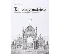 L' incanto malefico. L'esposizione circondariale di Pistoia del 1899. Con cartina