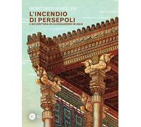 L'incendio di Persepoli. L'avventura di Alessandro in Asia
