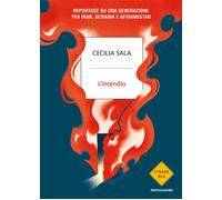 Libri Sala Cecilia - L' Incendio. Reportage Su Una Generazione Tra Iran, Ucraina