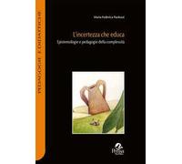 L'incertezza che educa. Epistemologie e pedagogie della complessità