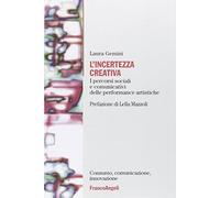L'incertezza creativa. I percorsi sociali e comunicativi delle performance artistiche