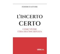 L'incerto certo. Come vivere l'era dell'incertezza