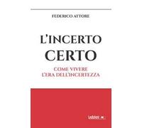 L'incerto certo. Come vivere l'era dell'incertezza