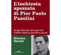L'inchiesta spezzata di Pier Paolo Pasolini. Stragi, Vaticano, DC