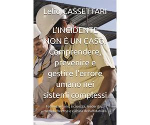 LINCIDENTE NON È UN CASO. Comprendere, prevenire e gestire l'errore umano...