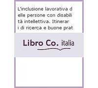 L'inclusione lavorativa delle persone con disabilità intellettiva. Itinerari di