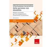 L'inclusione lavorativa delle persone con disabilità. Metodi e strumenti per l’accompagnamento, l’inserimento, la valutazione (Italiano)