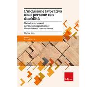 L'inclusione lavorativa delle persone con disabilità. Metodi e strumenti per l’accompagnamento, l’inserimento, la valutazione