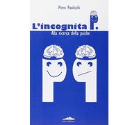 L'incognita P. Alla ricerca della psiche