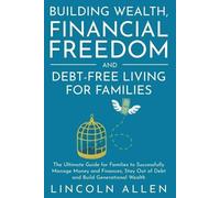 Lincoln Allen Building Wealth, Financial Freedom and Debt-Free Livin (Tascabile)