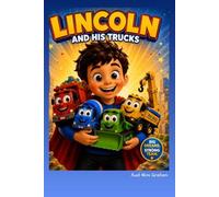 Lincoln and His Trucks: A Children’s Story About Trucks, Teamwork and never quitting. When disaster strikes, they learn teamwork and Perseverance. ... friendship and the magic of imagination.