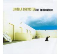 Lincoln Brewster - Live to Worship