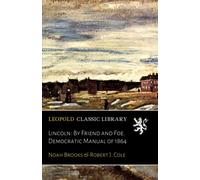 Lincoln: By Friend and Foe. Democratic Manual of 1864