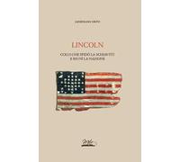 Lincoln. Colui che sfidò la schiavitù e riunì la nazione