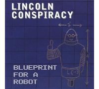 Lincoln Conspiracy - Blueprint For A Robot