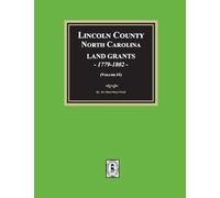 Lincoln County, North Carolina Land Grants, 1779-1802 - Volume #1