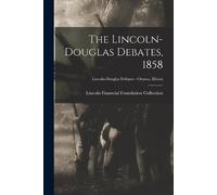 Lincoln Financi The Lincoln-Douglas Debates, 1858; Lincoln-Douglas D (Tascabile)