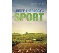 Lincoln Harvey A Brief Theology of Sport (Tascabile)