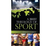 Lincoln Harvey A Brief Theology of Sport (Tascabile)