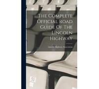 Lincoln Highway The Complete Official Road Guide Of The Linc (Copertina rigida)