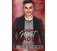 Lincoln Mercer Becoming His Perfect Daddy (Tascabile) Unlikely Daddies