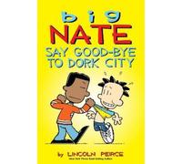 Lincoln Peirce Big Nate: Say Good-bye to Dork City (Tascabile) Big Nate