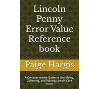 Lincoln Penny Error Value Reference book: A Comprehensive Guide to Identifying, Collecting, and Valuing Lincoln Cent Errors