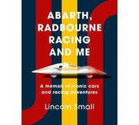 Abarth, Radbourne Racing and Me: A memoir of iconic cars and racing adventures