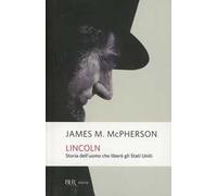 Lincoln. Storia dell'uomo che liberò gli Stati Uniti