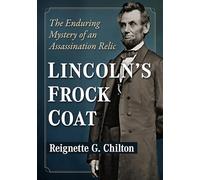 Lincoln's Frock Coat: The Enduring Mystery of an Assassination Relic