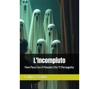L'Incompiuto: Fare Pace Con Il Passato Che Ti Perseguita