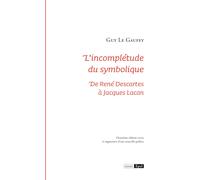 L'incomplétude du symbolique: De René Descartes à Jacques Lacan-Le Gaufey, Guy-C