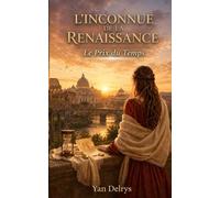 L'INCONNUE DE LA RENAISSANCE : une romance historique de voyage dans le temps en Italie (Tome 2): Le prix du temps