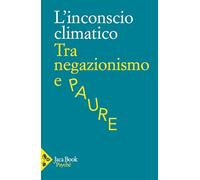 L'inconscio climatico. Tra negazionismo e paure