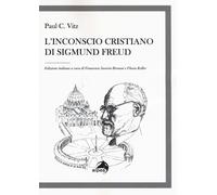 L'inconscio cristiano di Sigmund Freud - Vitz Paul C.